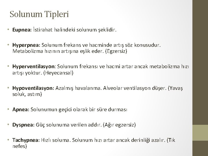 Solunum Tipleri • Eupnea: İstirahat halindeki solunum şeklidir. • Hyperpnea: Solunum frekans ve hacminde