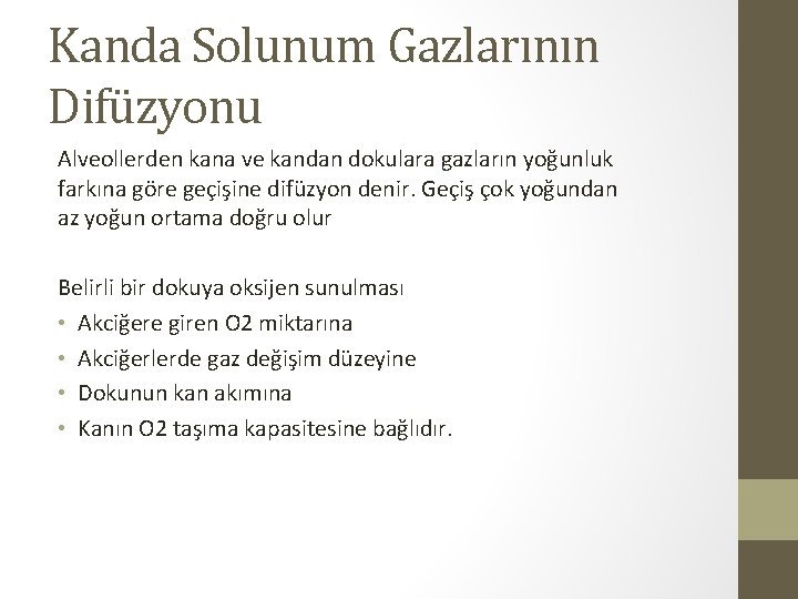 Kanda Solunum Gazlarının Difüzyonu Alveollerden kana ve kandan dokulara gazların yoğunluk farkına göre geçişine