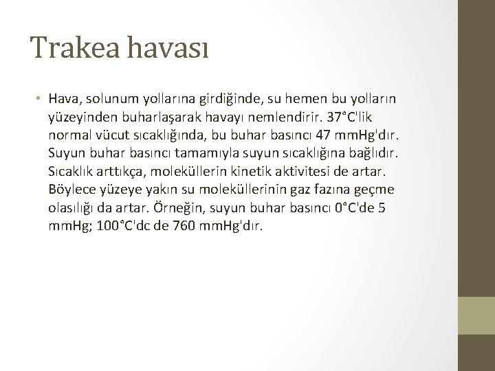 Trakea havası • Hava, solunum yollarına girdiğinde, su hemen bu yolların yüzeyinden buharlaşarak havayı