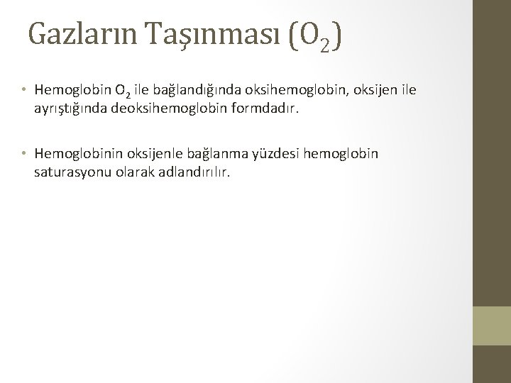 Gazların Taşınması (O 2) • Hemoglobin O 2 ile bağlandığında oksihemoglobin, oksijen ile ayrıştığında