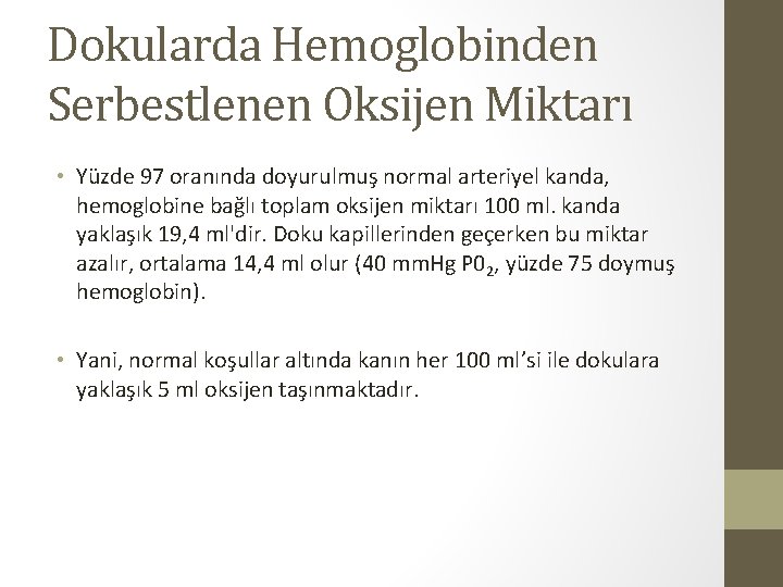 Dokularda Hemoglobinden Serbestlenen Oksijen Miktarı • Yüzde 97 oranında doyurulmuş normal arteriyel kanda, hemoglobine