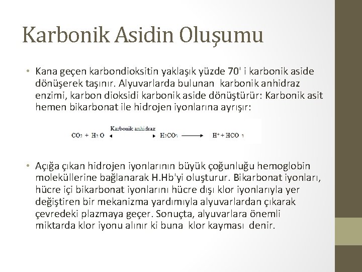 Karbonik Asidin Oluşumu • Kana geçen karbondioksitin yaklaşık yüzde 70' i karbonik aside dönüşerek