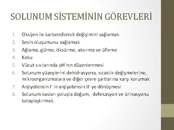 SOLUNUM SİSTEMİNİN GÖREVLERİ 1. 2. 3. 4. 5. 6. 7. 8. Oksijen ile karbondioksit