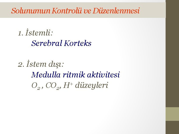 Solunumun Kontrolü ve Düzenlenmesi 1. İstemli: Serebral Korteks 2. İstem dışı: Medulla ritmik aktivitesi