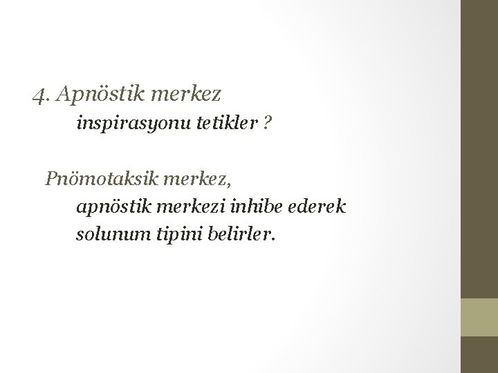 4. Apnöstik merkez inspirasyonu tetikler ? Pnömotaksik merkez, apnöstik merkezi inhibe ederek solunum tipini