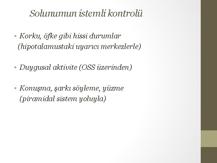 Solunumun istemli kontrolü • Korku, öfke gibi hissi durumlar (hipotalamustaki uyarıcı merkezlerle) • Duygusal