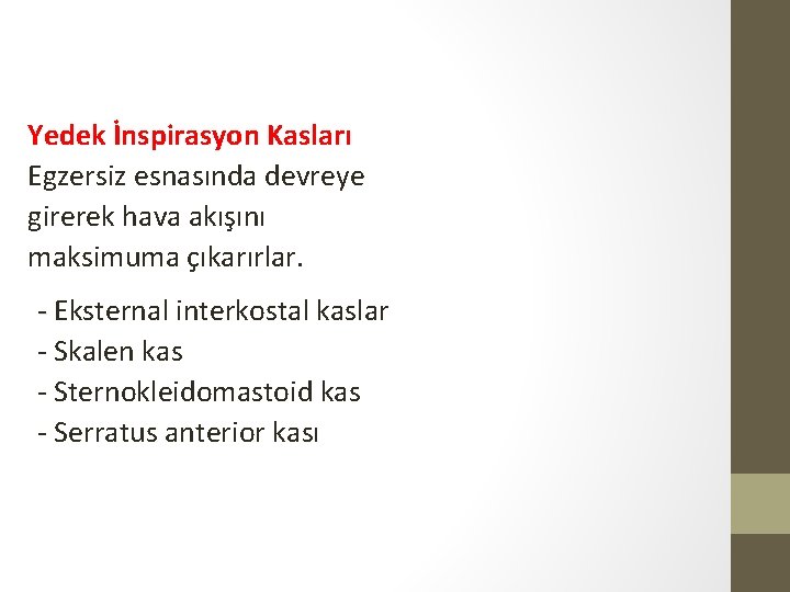 Yedek İnspirasyon Kasları Egzersiz esnasında devreye girerek hava akışını maksimuma çıkarırlar. Eksternal interkostal kaslar