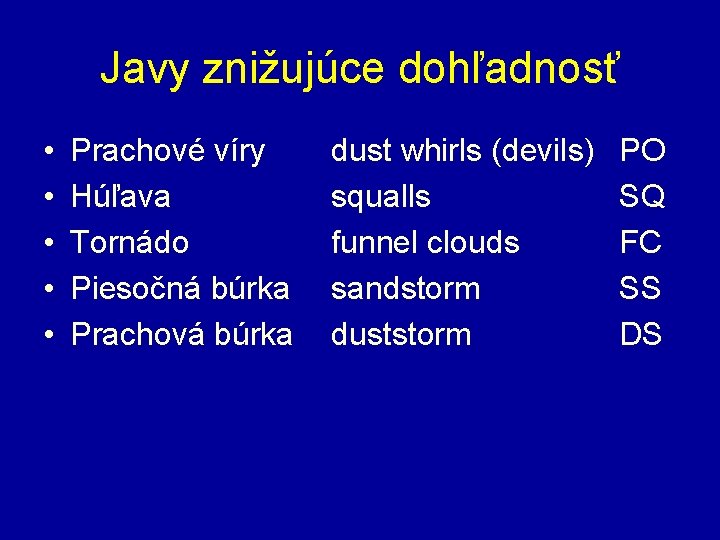 Javy znižujúce dohľadnosť • • • Prachové víry Húľava Tornádo Piesočná búrka Prachová búrka