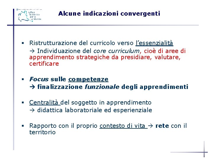 Alcune indicazioni convergenti § Ristrutturazione del curricolo verso l’essenzialità Individuazione del core curriculum, cioè