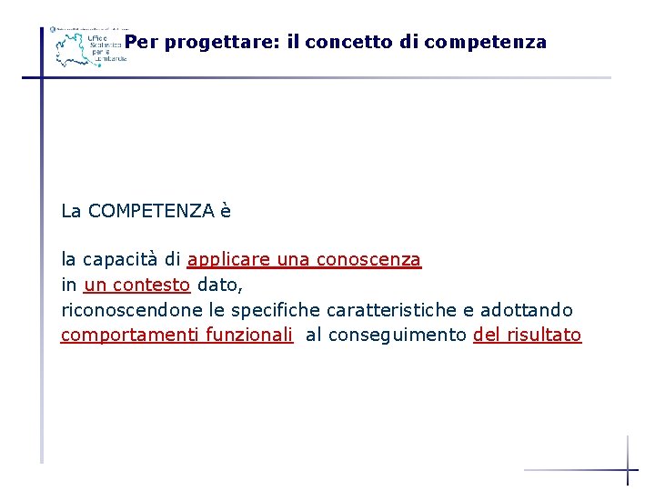 Per progettare: il concetto di competenza La COMPETENZA è la capacità di applicare una