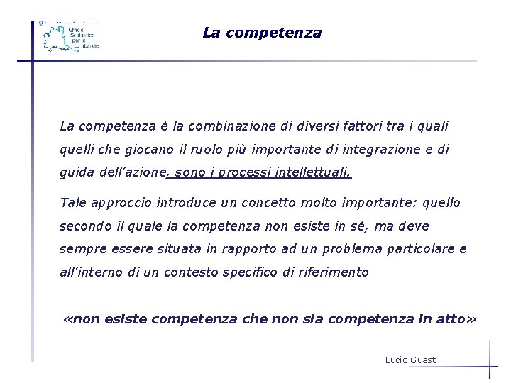 La competenza è la combinazione di diversi fattori tra i quali quelli che giocano