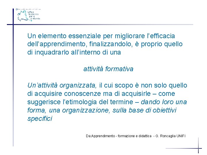 Un elemento essenziale per migliorare l’efficacia dell’apprendimento, finalizzandolo, è proprio quello di inquadrarlo all’interno