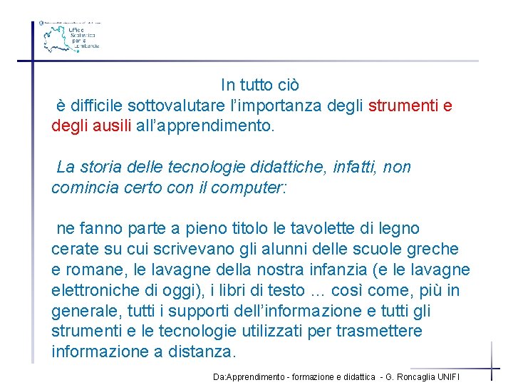 In tutto ciò è difficile sottovalutare l’importanza degli strumenti e degli ausili all’apprendimento. La