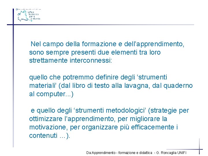 Nel campo della formazione e dell’apprendimento, sono sempre presenti due elementi tra loro strettamente