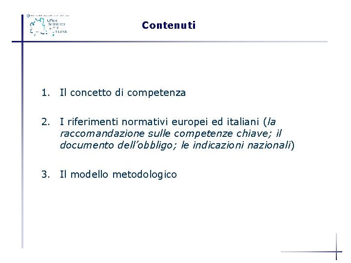 Contenuti PROGETTARE PER COMPETENZE 1. Il concetto di competenza 2. I riferimenti normativi europei