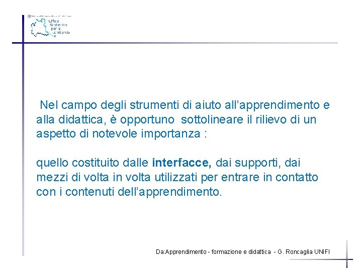 Nel campo degli strumenti di aiuto all’apprendimento e alla didattica, è opportuno sottolineare il