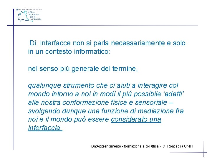 Di interfacce non si parla necessariamente e solo in un contesto informatico: nel senso