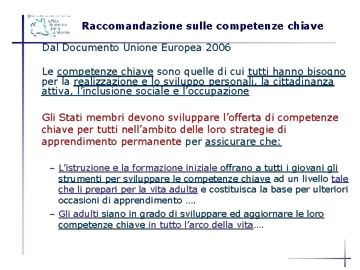 Raccomandazione sulle competenze chiave Dal Documento Unione Europea 2006 RACCOMANDAZIONE SULLE COMPETENZE CHIAVE Le