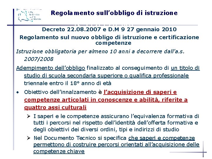 Regolamento sull’obbligo di istruzione DI REGOLAMENTO SULL’OBBLIGO ISTRUZIONE Decreto 22. 08. 2007 e D.