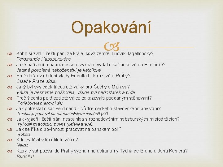 Opakování Koho si zvolili čeští páni za krále, když zemřel Ludvík Jagellonský? Ferdinanda Habsburského