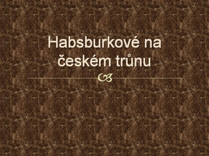 Habsburkové na českém trůnu 