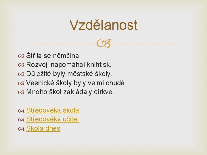 Vzdělanost Šířila se němčina. Rozvoji napomáhal knihtisk. Důležité byly městské školy. Vesnické školy byly