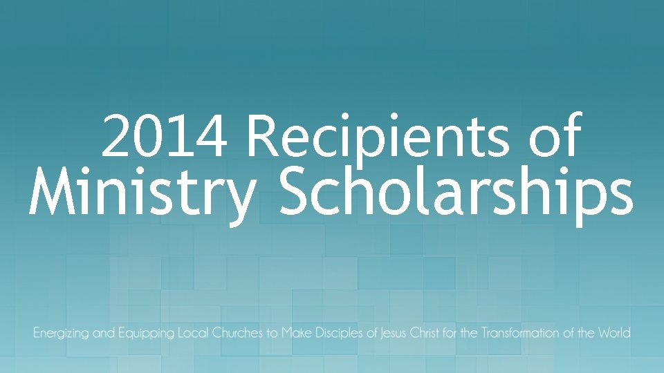 2014 Recipients of Ministry Scholarships 