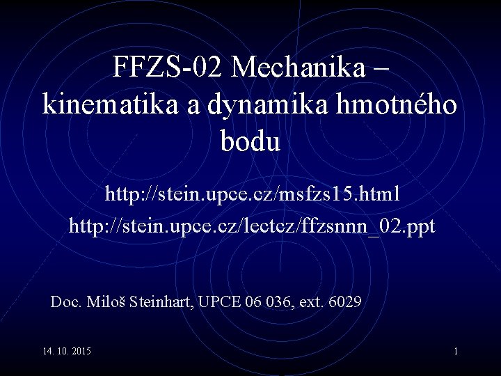 FFZS-02 Mechanika – kinematika a dynamika hmotného bodu http: //stein. upce. cz/msfzs 15. html