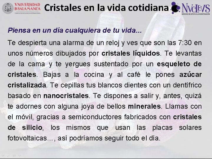 Cristales en la vida cotidiana Piensa en un día cualquiera de tu vida… Te