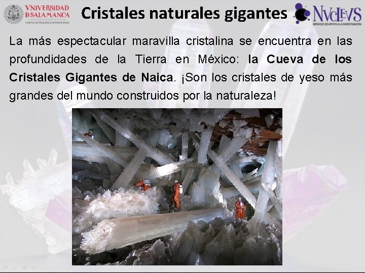 Cristales naturales gigantes La más espectacular maravilla cristalina se encuentra en las profundidades de