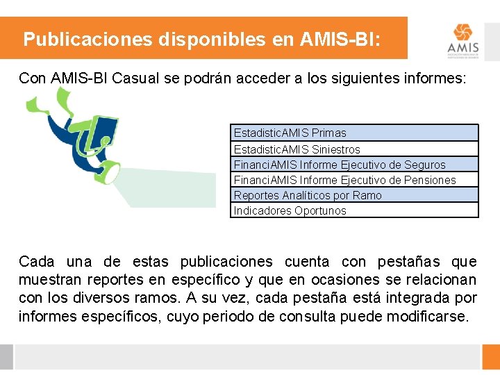 Publicaciones disponibles en AMIS-BI: Con AMIS-BI Casual se podrán acceder a los siguientes informes: