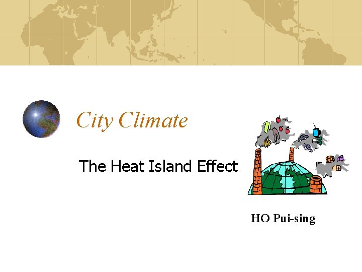 City Climate The Heat Island Effect HO Pui-sing 