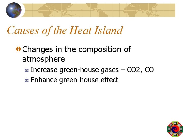 Causes of the Heat Island Changes in the composition of atmosphere Increase green-house gases