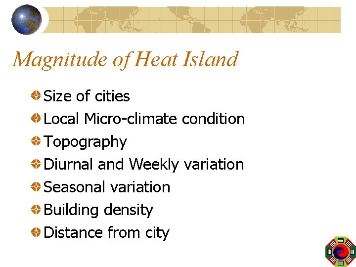 Magnitude of Heat Island Size of cities Local Micro-climate condition Topography Diurnal and Weekly