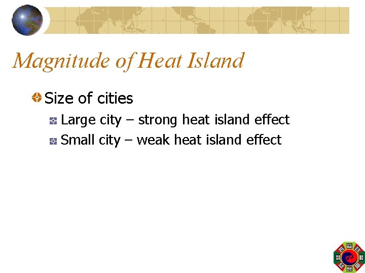 Magnitude of Heat Island Size of cities Large city – strong heat island effect