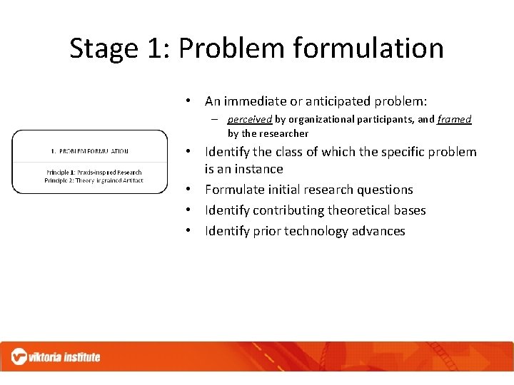 Stage 1: Problem formulation • An immediate or anticipated problem: – perceived by organizational