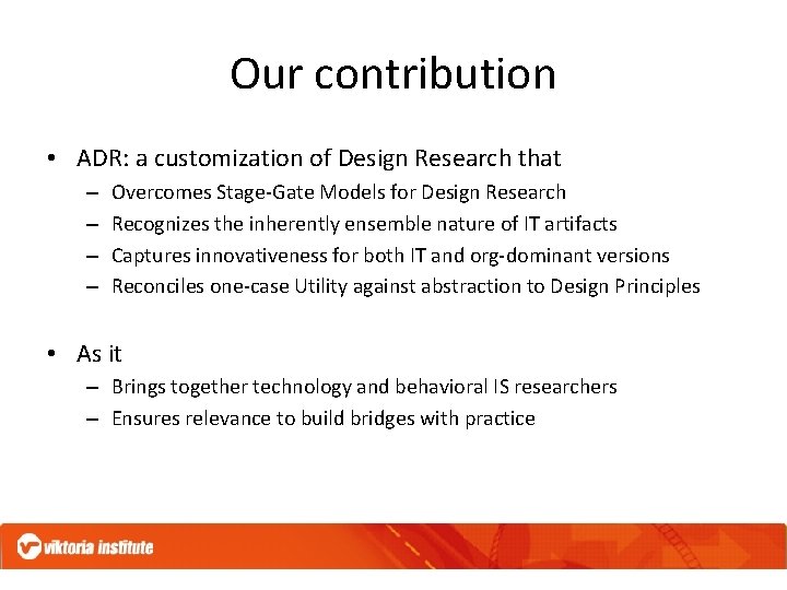 Our contribution • ADR: a customization of Design Research that – – Overcomes Stage-Gate