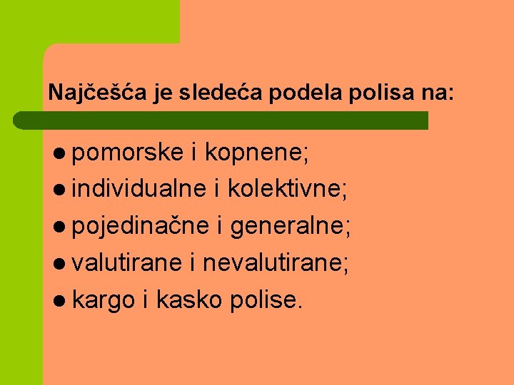 Najčešća je sledeća podela polisa na: l pomorske i kopnene; l individualne i kolektivne;