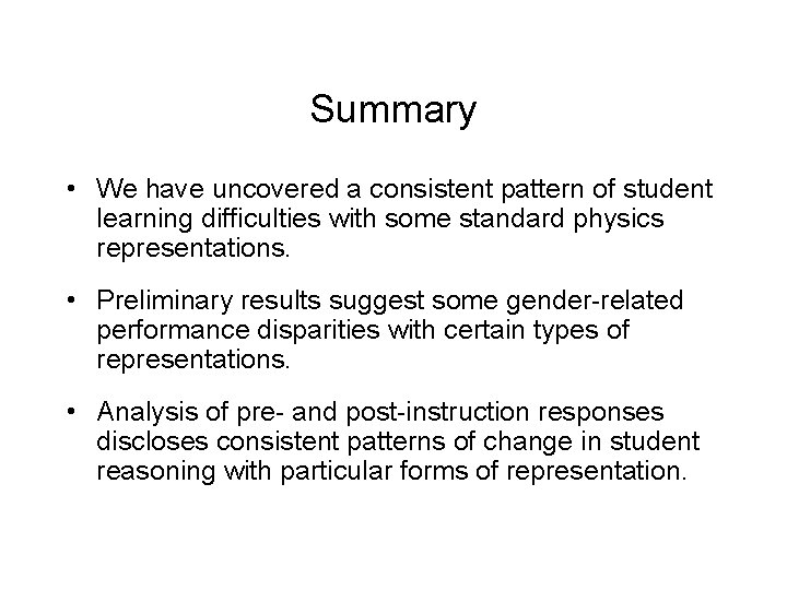 Summary • We have uncovered a consistent pattern of student learning difficulties with some