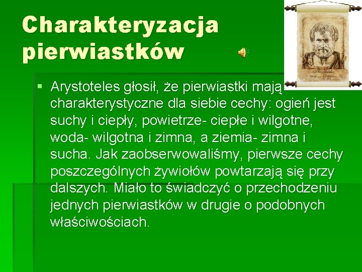 Charakteryzacja pierwiastków § Arystoteles głosił, że pierwiastki mają charakterystyczne dla siebie cechy: ogień jest Charakteryzacja pierwiastków § Arystoteles głosił, że pierwiastki mają charakterystyczne dla siebie cechy: ogień jest