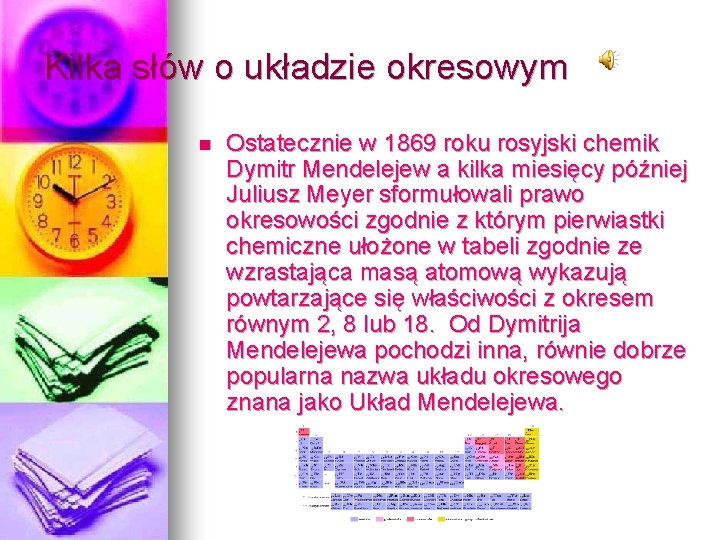 Kilka słów o układzie okresowym n Ostatecznie w 1869 roku rosyjski chemik Dymitr Mendelejew