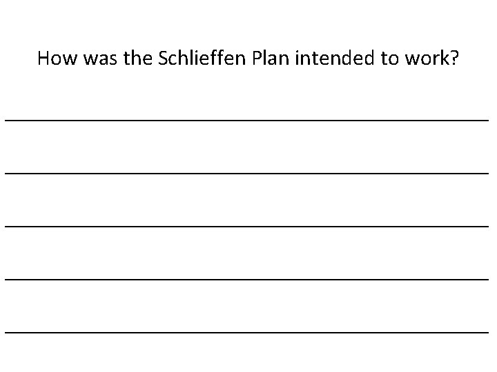 How was the Schlieffen Plan intended to work? ____________________________________________ ______________________ 