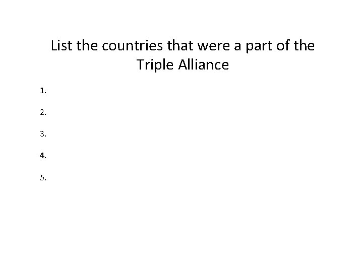 List the countries that were a part of the Triple Alliance 1. 2. 3.