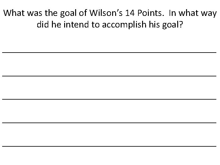 What was the goal of Wilson’s 14 Points. In what way did he intend
