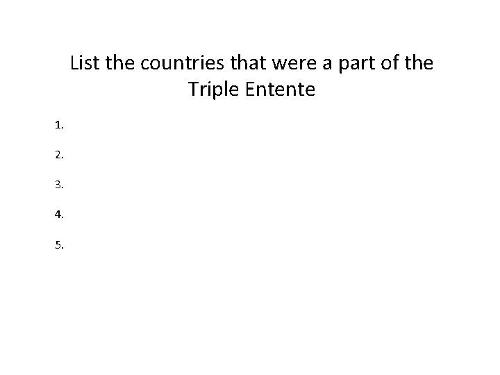 List the countries that were a part of the Triple Entente 1. 2. 3.