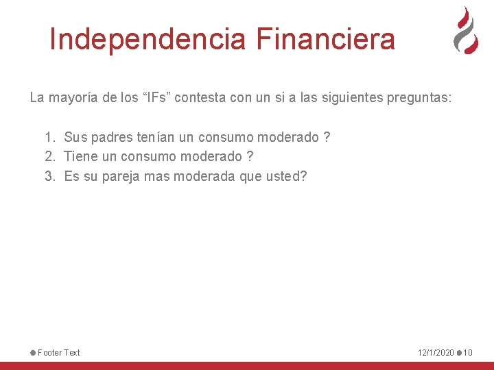 Independencia Financiera La mayoría de los “IFs” contesta con un si a las siguientes