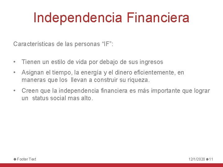 Independencia Financiera Características de las personas “IF”: • Tienen un estilo de vida por