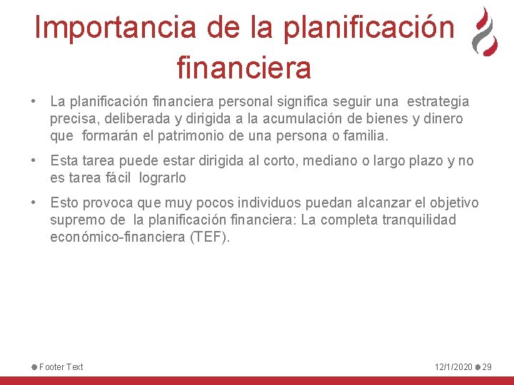 Importancia de la planificación financiera • La planificación financiera personal significa seguir una estrategia