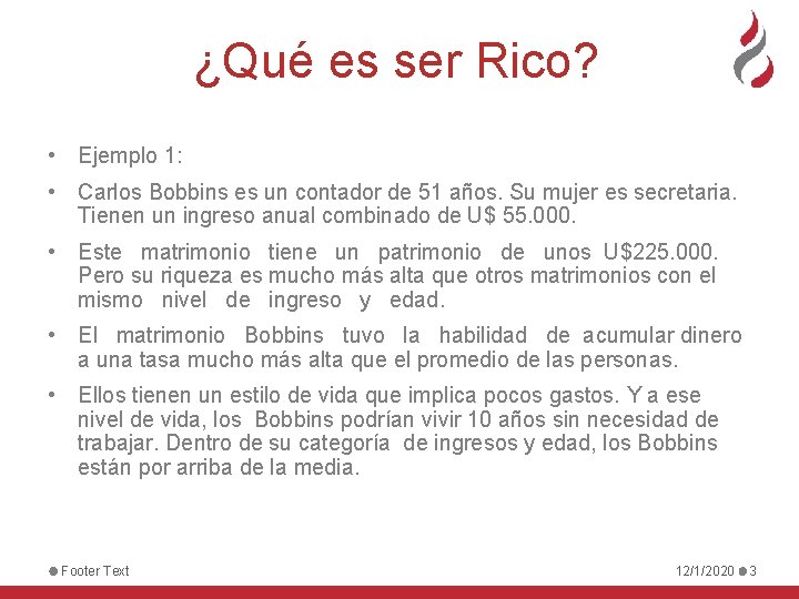 ¿Qué es ser Rico? • Ejemplo 1: • Carlos Bobbins es un contador de
