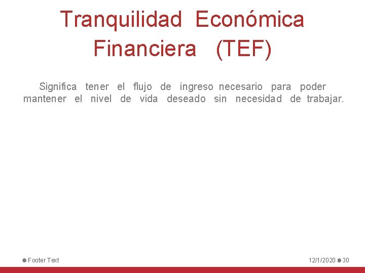 Tranquilidad Económica Financiera (TEF) Significa tener el flujo de ingreso necesario para poder mantener